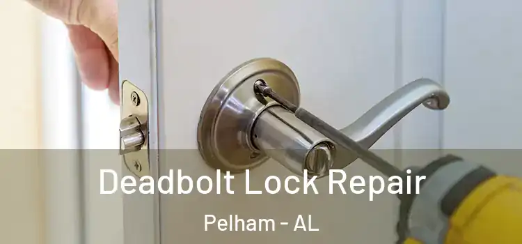 Deadbolt Lock Repair Pelham - AL