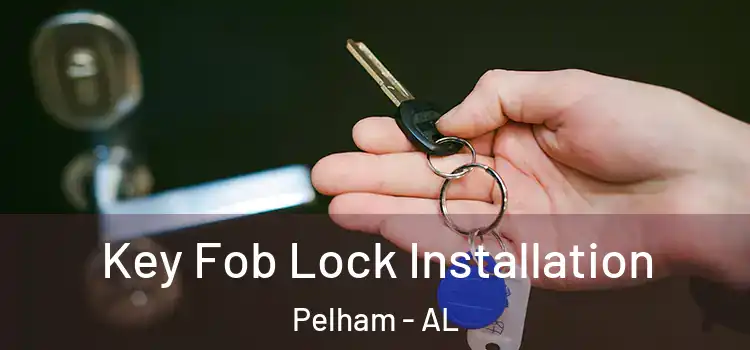 Key Fob Lock Installation Pelham - AL